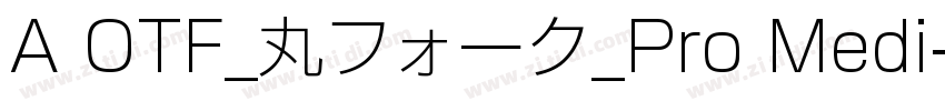 A OTF_丸フォーク_Pro Medi字体转换